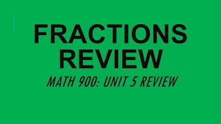 Fractions Review (MATH 900 Unit 5 Review)