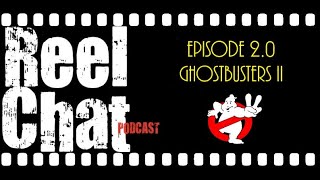 Reel Chat 2.0 - Ghostbusters II (1989)