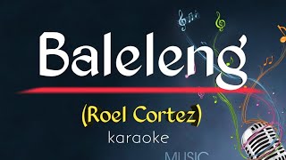 BALELENG Song by Roel Cortez karaoke version King karaoke