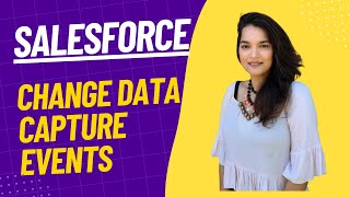 Change Data Capture Events in Salesforce: What are Change Data Capture events and how to Use them?
