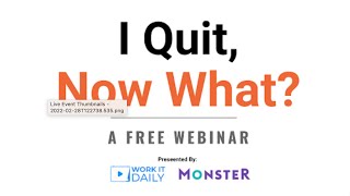 I Quit, Now What?: A Free Webinar | Work It Daily x Monster