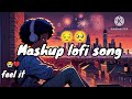 🥺mashup songs |🤕 Lofisongs |❤️‍🩹Bollywood songs #youtube #subscribe #sadsong #mashup #lofi #feeling