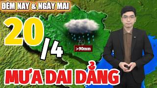 Dự báo thời tiết hôm nay và ngày mai 20/4 | Dự báo thời tiết đêm nay mới nhất