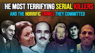The horrific crimes of the most horrific and most dangerous serial killers are chilling crimes