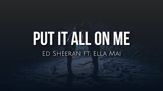 Put it all on me (lyrics) - Ed Sheeran ft. Ella Mai