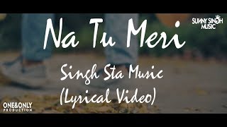 SinghSta - Na Tu Meri (Lyrical Video) | Sunny Singh Music | One&Only Pro!
