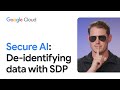 Secure AI: De-identifying data with SDP