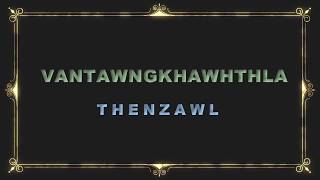 Thenzawl - VANTAWNGKHAWHTHLA, VAIBIAK, BENGKHUAIA THLAN, TUALVUNGI THLAN, CHAWNGCHILHI PUK