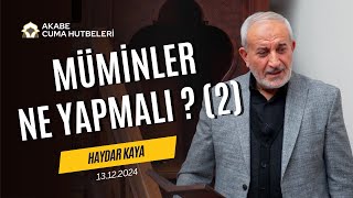 Müminler Ne Yapmalı ? (2) - Haydar Kaya - Cuma Hutbesi - 13.12.2024