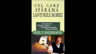 Neil.T.Anderson - Cel ce sfarama lanturile robiei |  Partea_2 | Audio