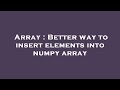 Array : Better way to insert elements into numpy array