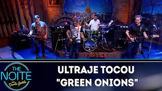 Ultraje tocou "Green Onions" | The Noite (16/04/19)
