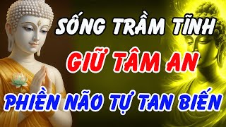 Phật Dạy Cách Sống Trầm Tĩnh: Giữ Tâm An Giữa Biến Động, Phiền Não Tự Tan Biến | Phật Pháp Linh Ứng