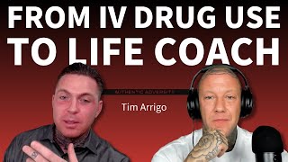 From IV Drug Use to Life Coach : Ep. 9 - Tim Arrigo