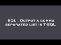 SQL : Output a comma separated list in T-SQL