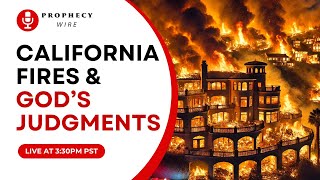 California Fires \u0026 God's Judgments | Prophecy Wire