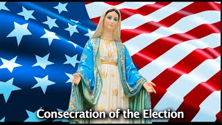 Election Prayer by Fr Ripperger; Consecration of the Election to the Blessed Virgin Mary