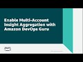 Enable Multi-Account Insight Aggregation with Amazon DevOps Guru | Amazon Web Services