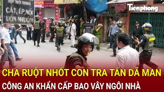 Bản tin chiều 4/2: Cha ruột nhốt con tra tấn dã man, Công an khẩn cấp bao vây ngôi nhà để giải cứu