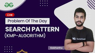 Search Pattern KMP-Algorithm | Problem of the Day-25/08/21 |Siddharth Hazra | GeeksforGeeks Practice