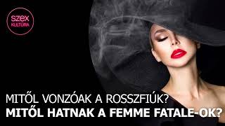 19 - Mitől vonzóak a rosszfiúk? Mitől hatnak a femme fatale-ok?