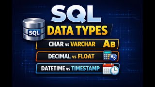 SQL Data Types Explained Simply | CHAR vs VARCHAR | DECIMAL vs FLOAT | DATETIME vs TIMESTAMP