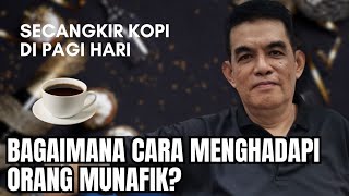 BAGAIMANA CARA MENGHADAPI ORANG MUNAFIK? SECANGKIR KOPI DI PAGI HARI - KOH HALIM