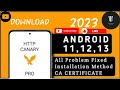 HTTP CANARY  CA Certificate NOT INSTALLED Android 11,12,13 || 2023 data not capturing problem fixed