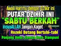 MUSTAJAB..!! PUTAR DZIKIR INI JANGAN KAGET REZEKI DATANG BERTUBI TUBI | Panjang Umur & Dosa Diampuni