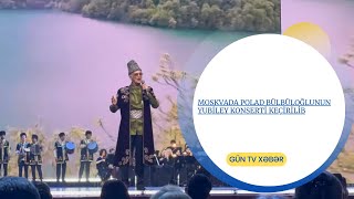 Moskvada Polad Bülbüloğlunun yubiley konserti keçirilib