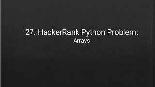 27. HackerRank Python Problem: Arrays