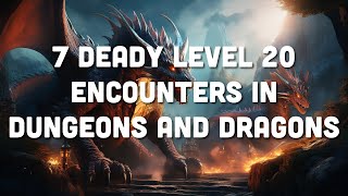 7 Deadly Encounters for Level 20 Adventurers in Dungeons and Dragons 2024/25 Rules