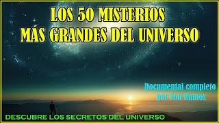 Los 50 Misterios Más GRANDES del UNIVERSO - Documental Completo
