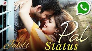 Pal Status | Jalebi | Arijit Singh | Shreya Ghoshal | Varun Mitra | Rhea Chakraborty | Love Status