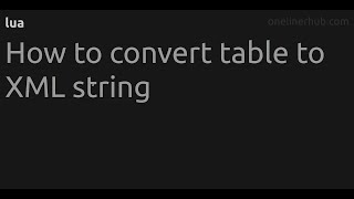 How to convert table to XML string #lua