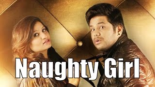 Naughty Girl Full Video | Priyanka Ahuja Ft. Nitz Kakkar