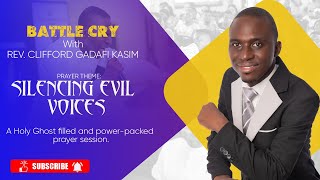 Silencing Evil Voices | Battle Cry | Rev. Clifford Gadafi Kasim