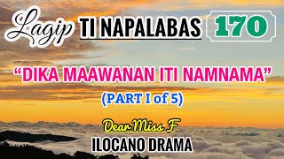 DIKA MAAWANAN ITI NAMNAMA - part 1 of 5 | LAGIP TI NAPALABAS 170 | ILOCANO DRAMA | DEAR MISS F