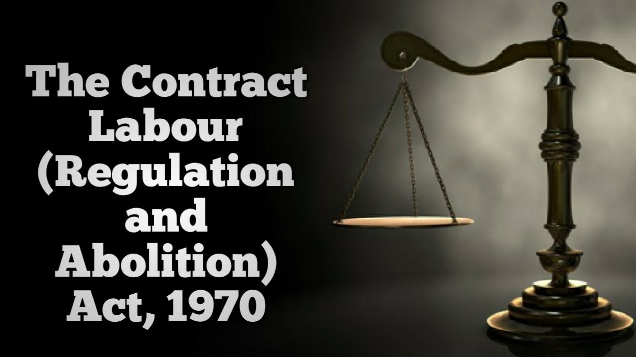 LABOUR LAW 6: THE CONTRACT LABOUR (REGULATION AND ABOLITION) ACT, 1970 ...