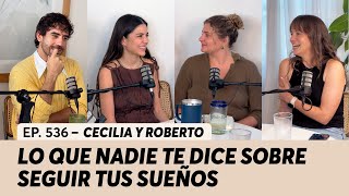 536. Lo que nadie te dice sobre seguir tus sueños | Cecilia y Roberto