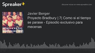 Proyecto Bradbury | 7| Como si el tiempo se parase - Episodio exclusivo para mecenas (made with Spre