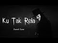 Ku Tak Rela - Daniel Zaini (LIRIK VIDEO)