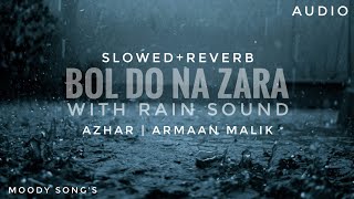 Bol Do Na Zara  with rain Slowed and Reverb | Lofi- Azhar | Armaan malik