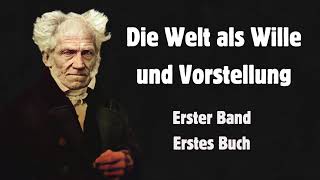 Arthur Schopenhauer: Die Welt als Wille und Vorstellung. Erster Band, erstes Buch. (Hörbuch)