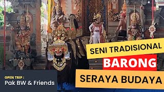 Open Trip Bali : Tari BARONG Seraya Budaya... Kisah BW 279...