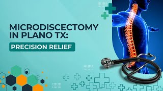 Microdiscectomy in Plano TX: Precision Relief