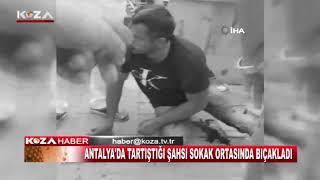 ANTALYA'DA TARTIŞTIĞI ŞAHSI SOKAK ORTASINDA BIÇAKLADI