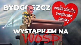 WYSTĄPIŁEM NA WOŚP W BYDGOSZCZY!