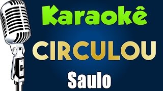 🎤 Karaokê - Saulo - Circulou