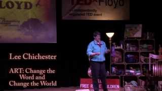 ART: Change the Word & Change the World: Lee Chichester at TEDxFloyd